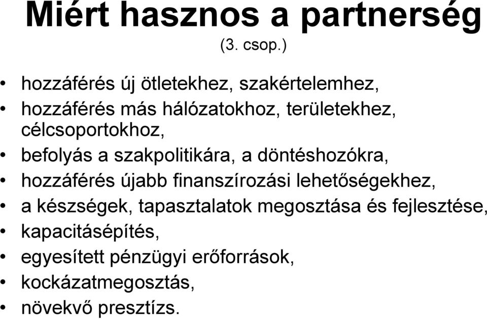 célcsoportokhoz, befolyás a szakpolitikára, a döntéshozókra, hozzáférés újabb finanszírozási