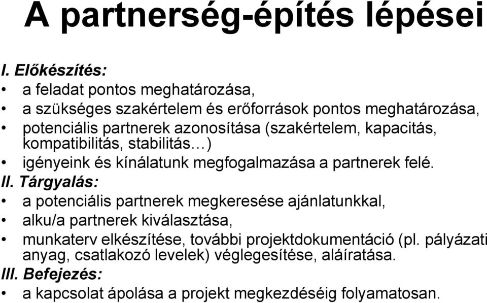 (szakértelem, kapacitás, kompatibilitás, stabilitás ) igényeink és kínálatunk megfogalmazása a partnerek felé. II.