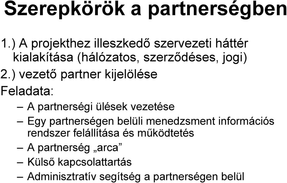 ) vezető partner kijelölése Feladata: A partnerségi ülések vezetése Egy partnerségen