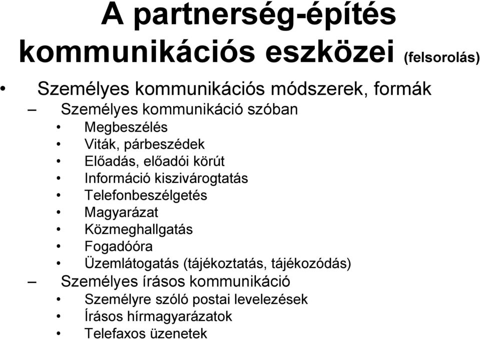 kiszivárogtatás Telefonbeszélgetés Magyarázat Közmeghallgatás Fogadóóra Üzemlátogatás (tájékoztatás,