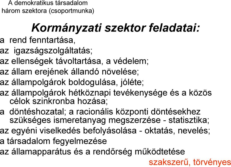 tevékenysége és a közös célok szinkronba hozása; a döntéshozatal; a racionális központi döntésekhez szükséges ismeretanyag megszerzése -