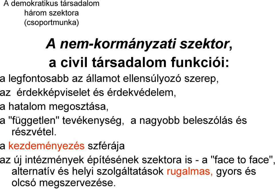 megosztása, a "független" tevékenység, a nagyobb beleszólás és részvétel.