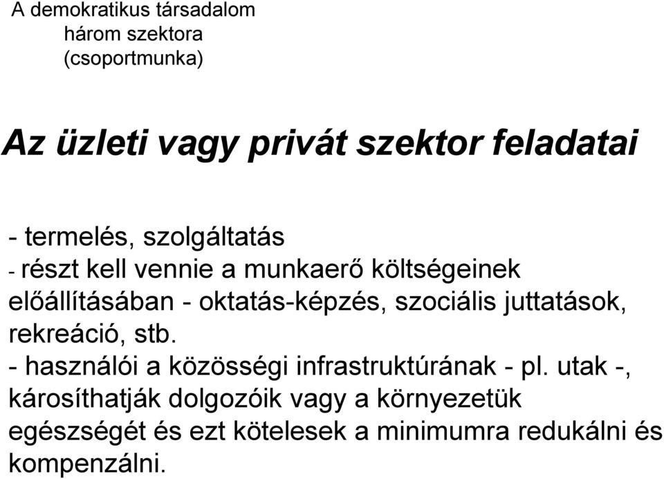 szociális juttatások, rekreáció, stb. - használói a közösségi infrastruktúrának - pl.