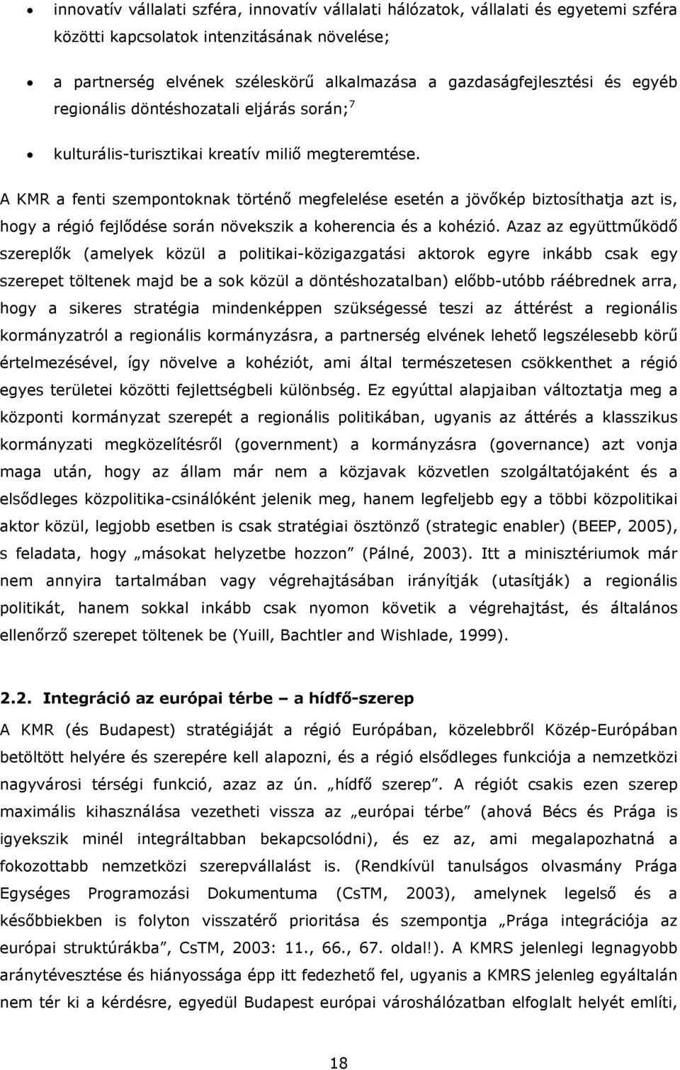 A KMR a fenti szempontoknak történő megfelelése esetén a jövőkép biztosíthatja azt is, hogy a régió fejlődése során növekszik a koherencia és a kohézió.