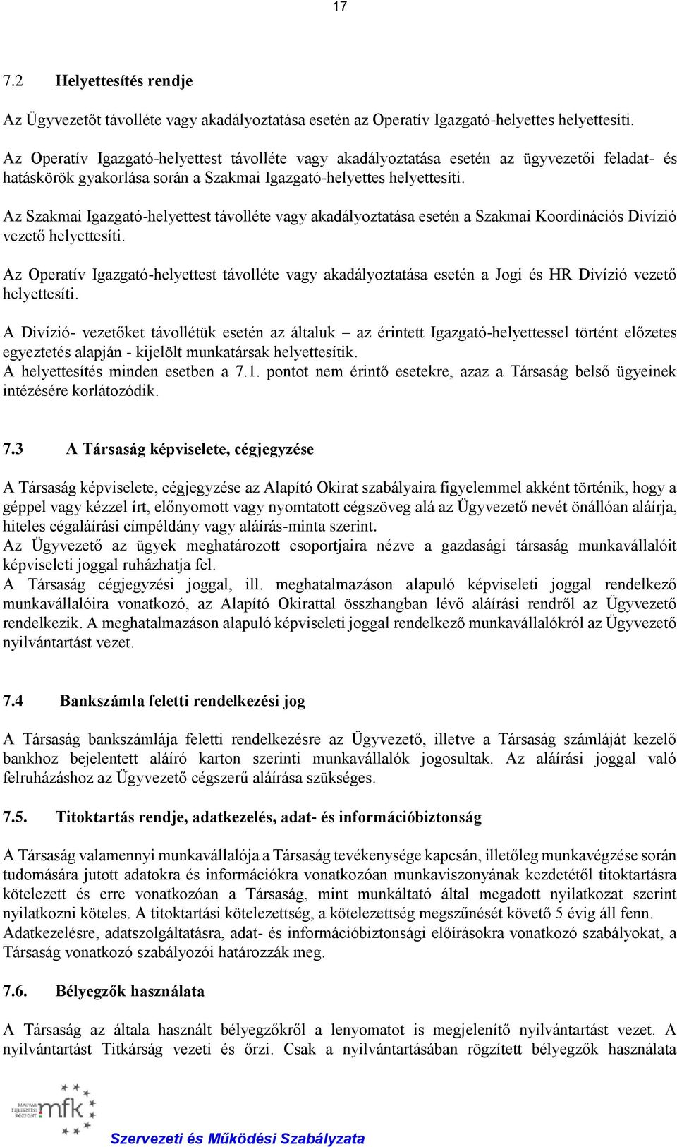 Az Szakmai Igazgató-helyettest távolléte vagy akadályoztatása esetén a Szakmai Koordinációs Divízió vezető helyettesíti.