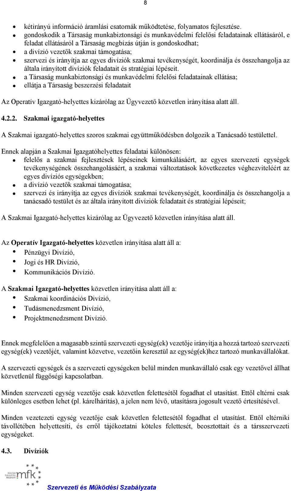 szervezi és irányítja az egyes divíziók szakmai tevékenységét, koordinálja és összehangolja az általa irányított divíziók feladatait és stratégiai lépéseit.