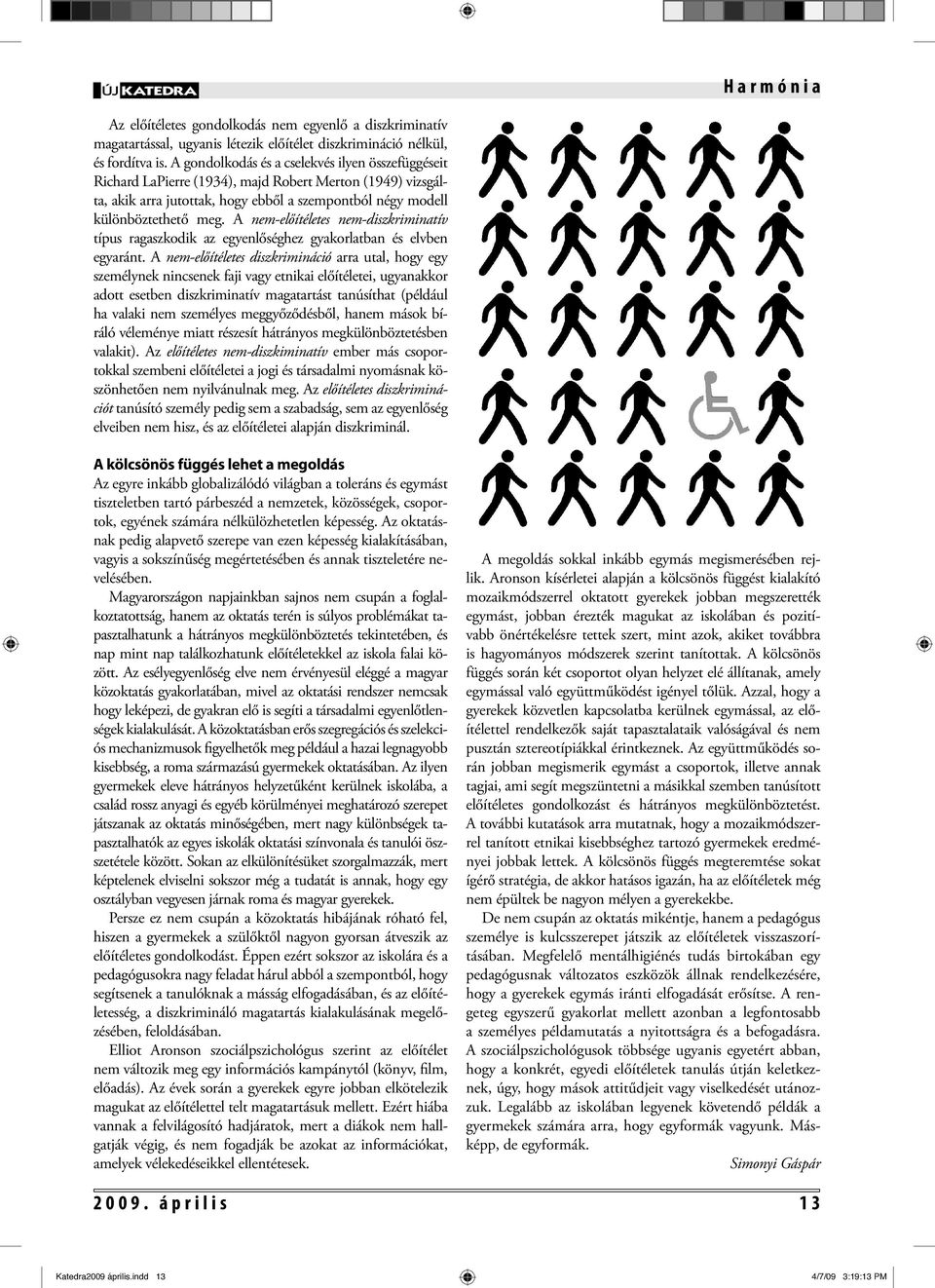 A nem-előítéletes nem-diszkriminatív típus ragaszkodik az egyenlőséghez gyakorlatban és elvben egyaránt.