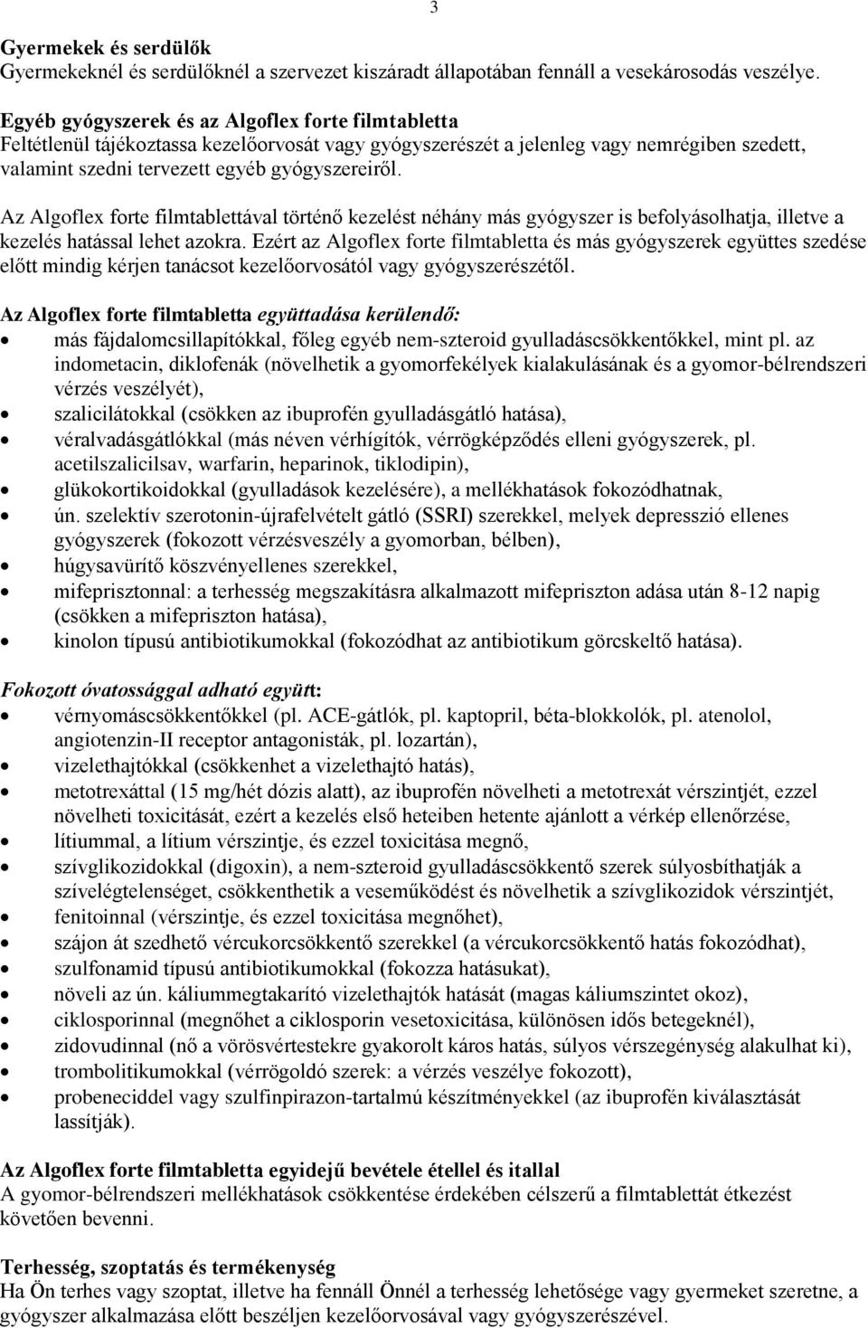 3 Az Algoflex forte filmtablettával történő kezelést néhány más gyógyszer is befolyásolhatja, illetve a kezelés hatással lehet azokra.