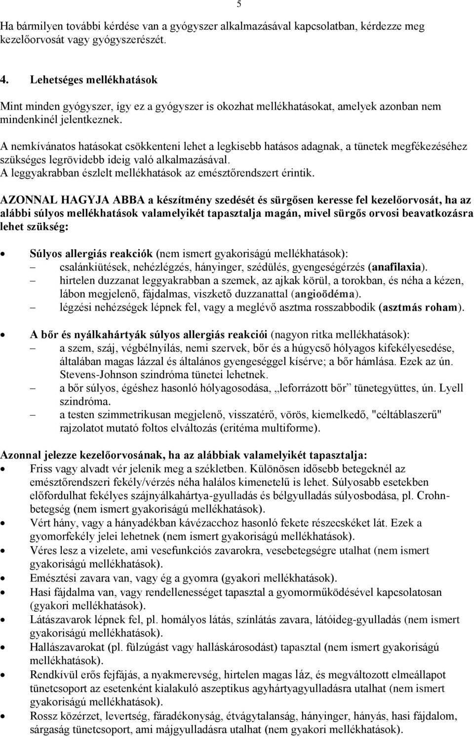 A nemkívánatos hatásokat csökkenteni lehet a legkisebb hatásos adagnak, a tünetek megfékezéséhez szükséges legrövidebb ideig való alkalmazásával.