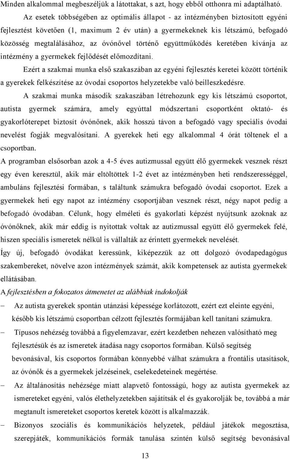 történő együttműködés keretében kívánja az intézmény a gyermekek fejlődését előmozdítani.