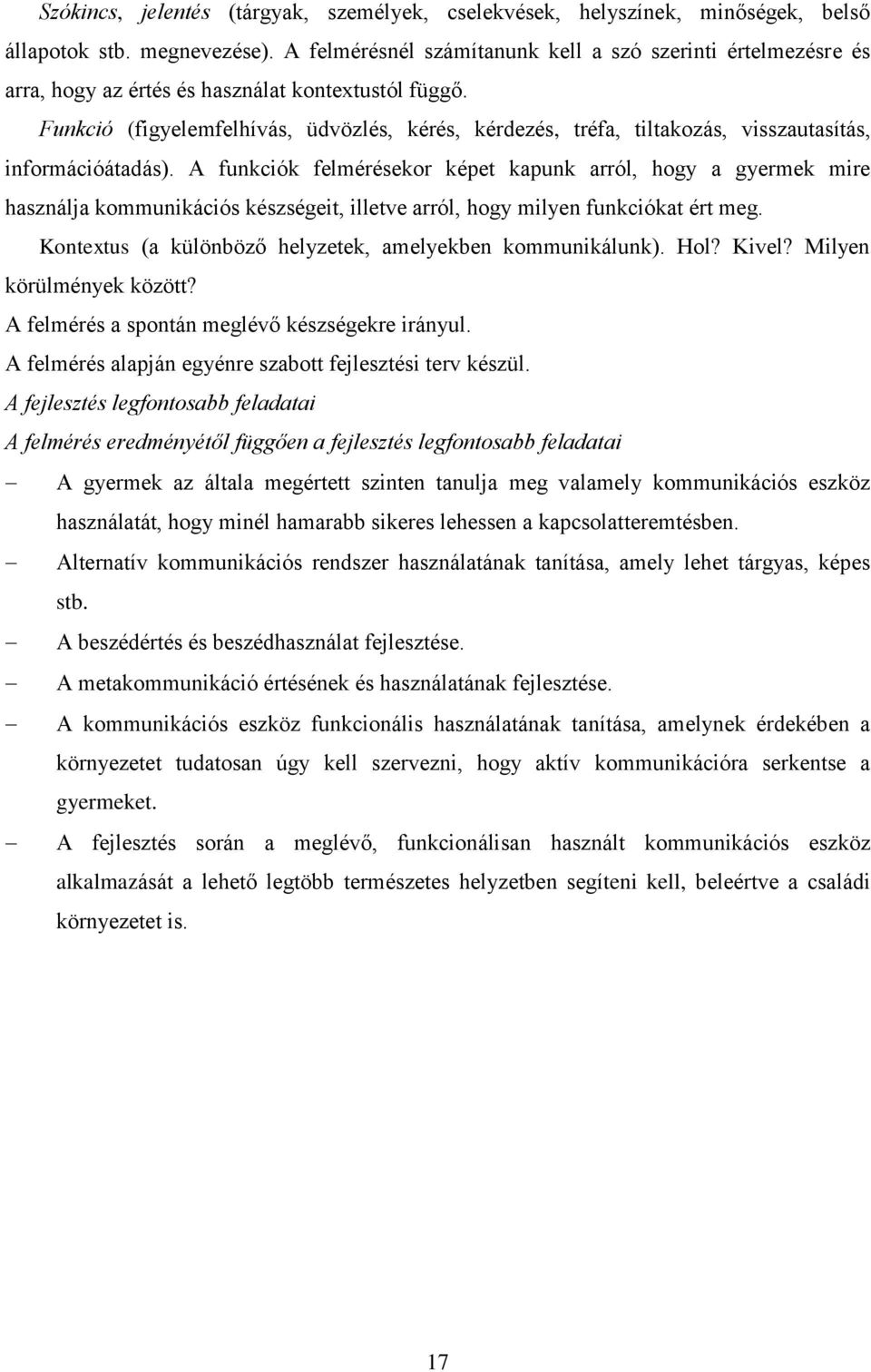 Funkció (figyelemfelhívás, üdvözlés, kérés, kérdezés, tréfa, tiltakozás, visszautasítás, információátadás).