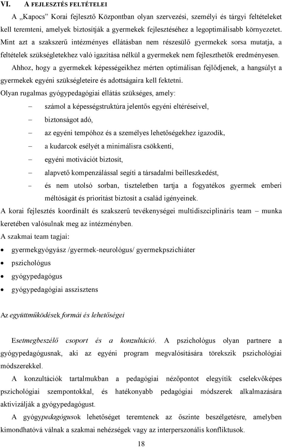 Ahhoz, hogy a gyermekek képességeikhez mérten optimálisan fejlődjenek, a hangsúlyt a gyermekek egyéni szükségleteire és adottságaira kell fektetni.