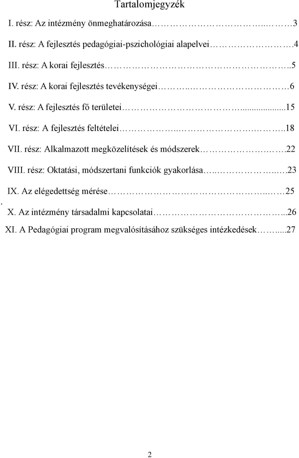 rész: A fejlesztés feltételei.....18 VII. rész: Alkalmazott megközelítések és módszerek..22 VIII.