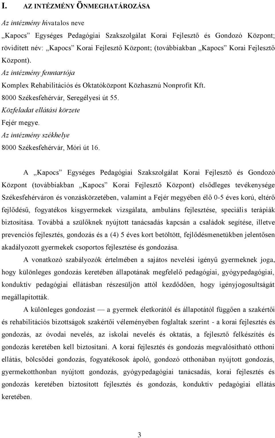 Közfeladat ellátási körzete Fejér megye. Az intézmény székhelye 8000 Székesfehérvár, Móri út 16.