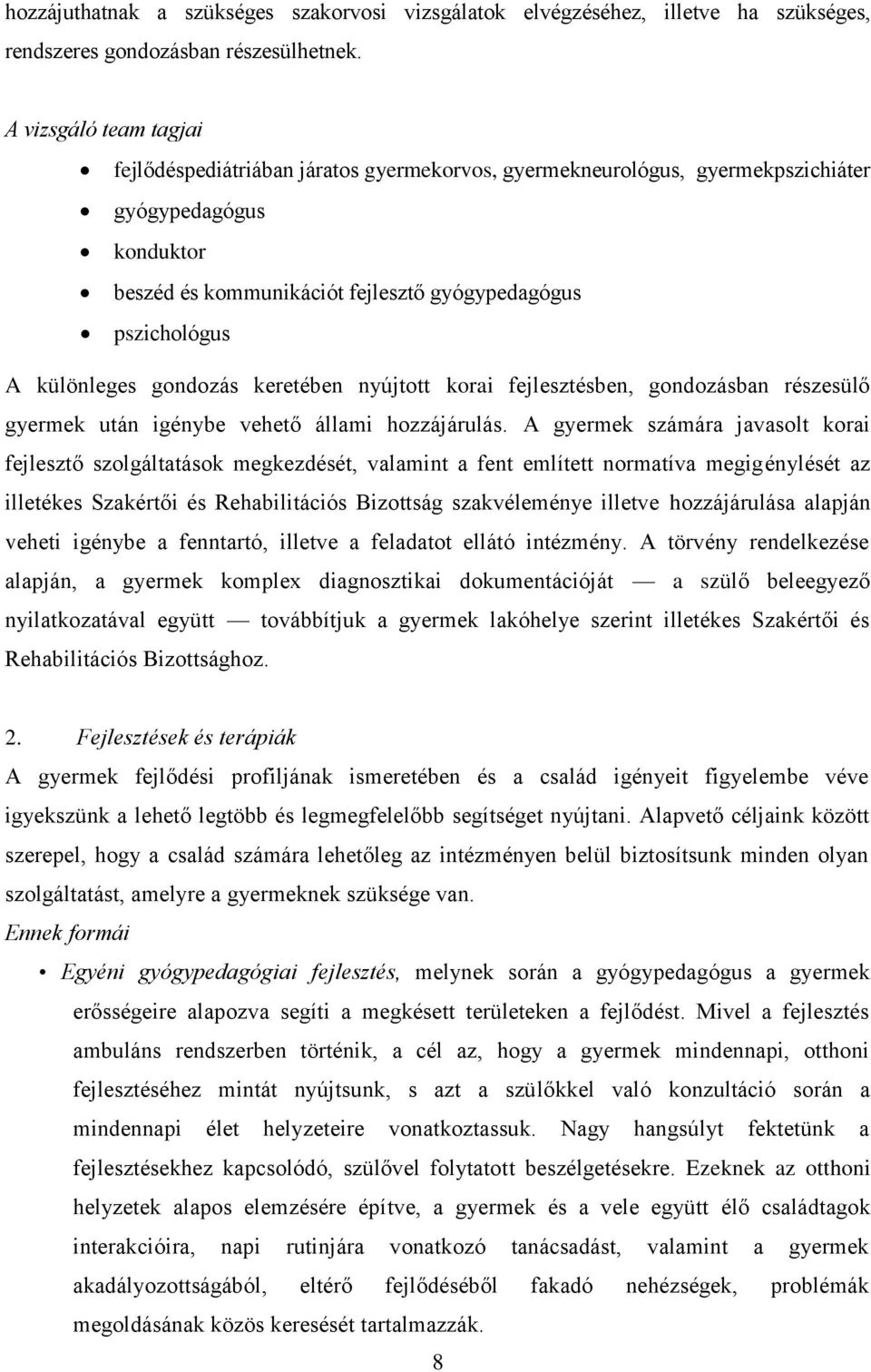 különleges gondozás keretében nyújtott korai fejlesztésben, gondozásban részesülő gyermek után igénybe vehető állami hozzájárulás.