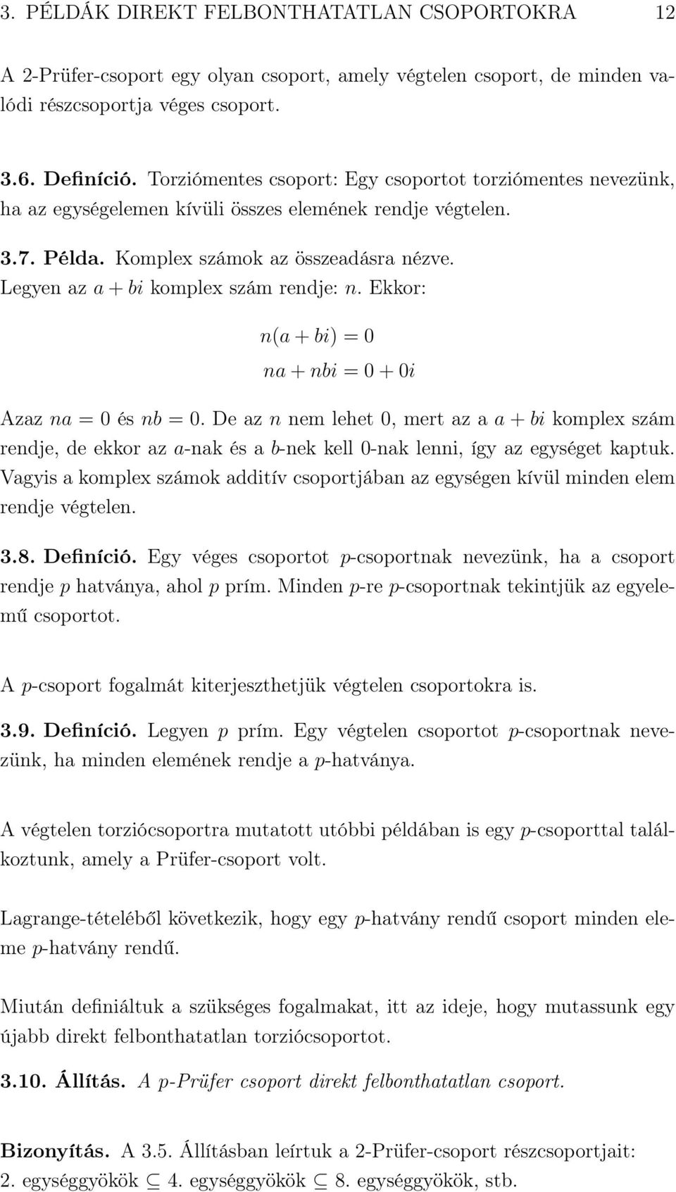 Legyen az a + bi komplex szám rendje: n. Ekkor: n(a + bi) = 0 na + nbi = 0 + 0i Azaz na = 0 és nb = 0.