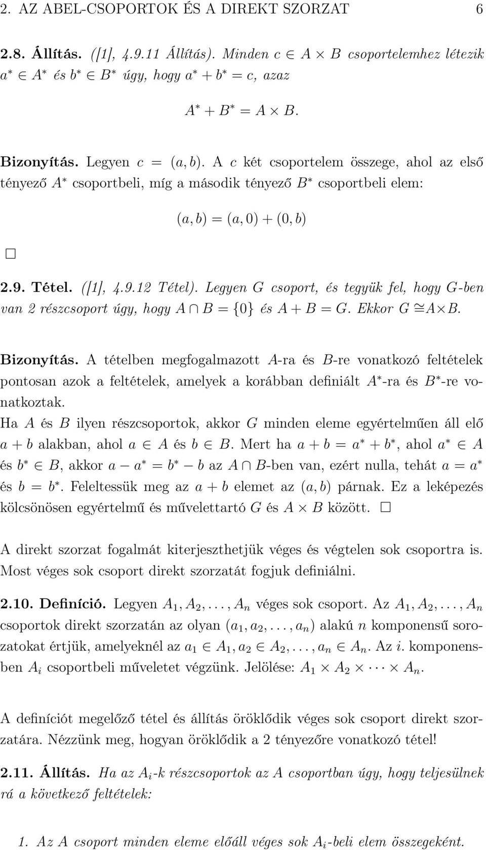Legyen G csoport, és tegyük fel, hogy G-ben van 2 részcsoport úgy, hogy A B = {0} és A + B = G. Ekkor G =A B. Bizonyítás.