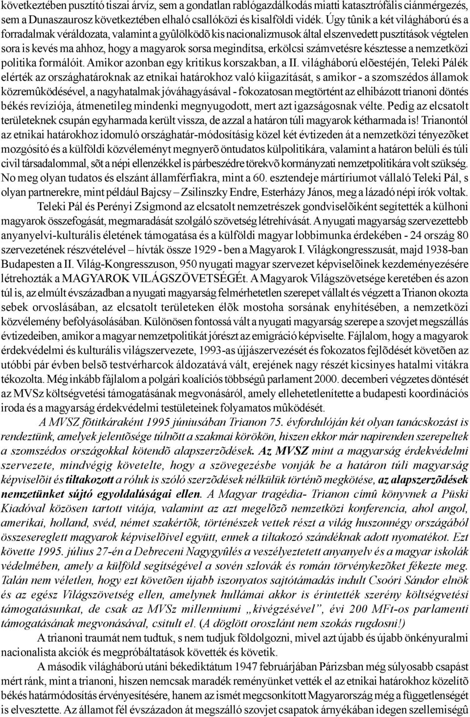 erkölcsi számvetésre késztesse a nemzetközi politika formálóit. Amikor azonban egy kritikus korszakban, a II.