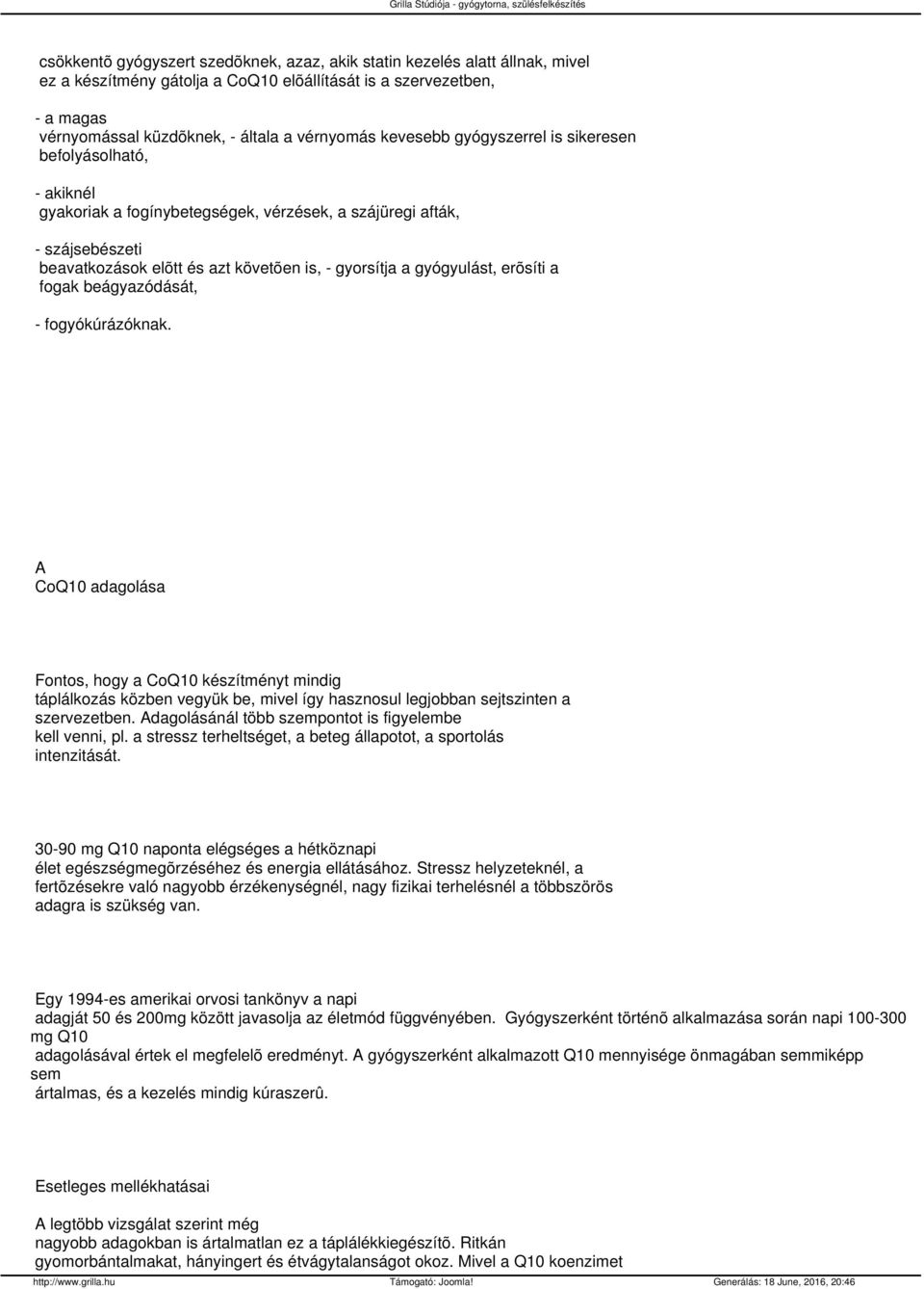 erõsíti a fogak beágyazódását, fogyókúrázóknak. A CoQ10 adagolása Fontos, hogy a CoQ10 készítményt mindig táplálkozás közben vegyük be, mivel így hasznosul legjobban sejtszinten a szervezetben.