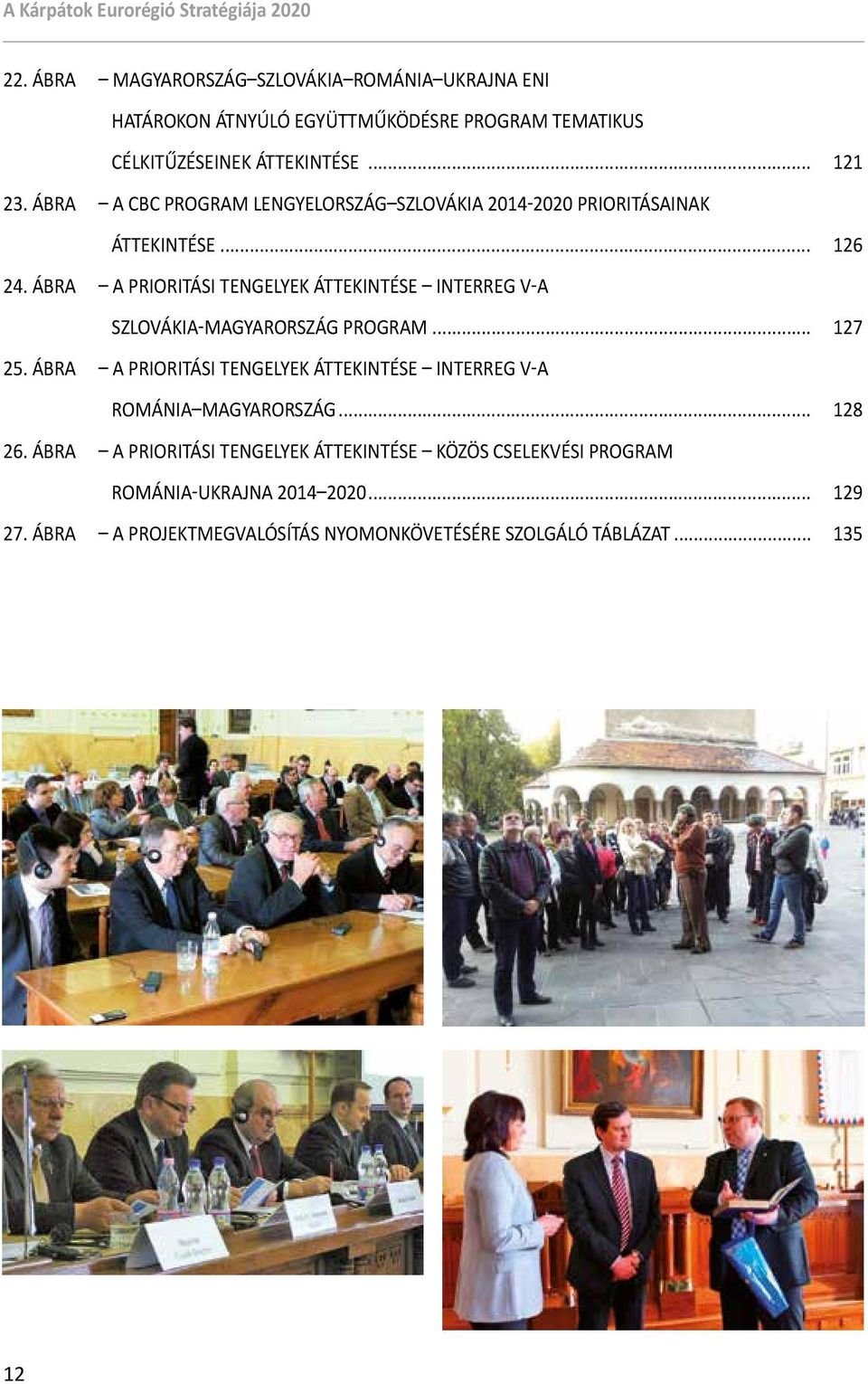 ÁBRA A PRIORITÁSI TENGELYEK ÁTTEKINTÉSE INTERREG V-A SZLOVÁKIA-MAGYARORSZÁG PROGRAM... 127 25.