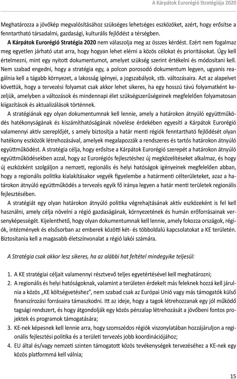 Úgy kell értelmezni, mint egy nyitott dokumentumot, amelyet szükség szerint értékelni és módosítani kell.