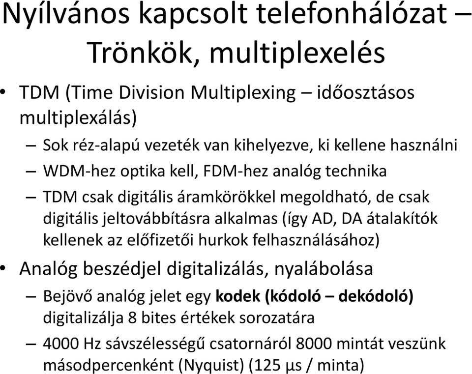 átalakítók kellenek az előfizetői hurkok felhasználásához) Analóg beszédjel digitalizálás, nyalábolása Bejövő analóg jelet egy kodek (kódoló