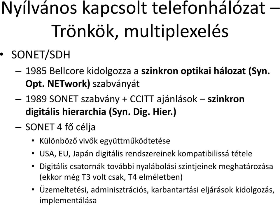 ) SONET 4 fő célja Különböző vivők együttműködtetése USA, EU, Japán digitális rendszereinek kompatibilissá tétele Digitális