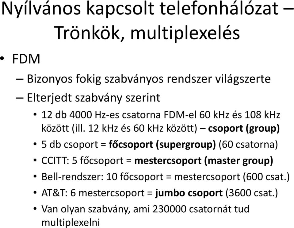 12 khz és 60 khz között) csoport (group) 5 db csoport = főcsoport (supergroup) (60 csatorna) CCITT: 5 főcsoport =