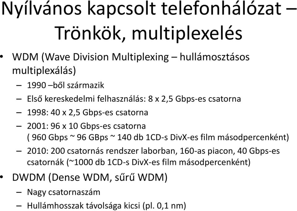 140 db 1CD-s DivX-es film másodpercenként) 2010: 200 csatornás rendszer laborban, 160-as piacon, 40 Gbps-es csatornák (~1000