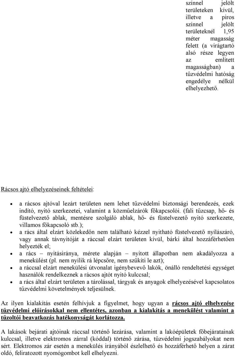 (fali tűzcsap, hő- és füstelvezető ablak, mentésre szolgáló ablak, hő- és füstelvezető nyitó szerkezete, villamos főkapcsoló stb.