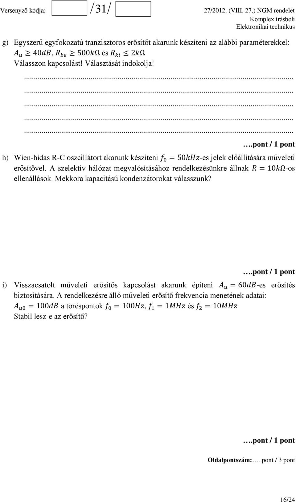 A szelektív hálózat megvalósításához rendelkezésünkre állnak R = 10kΩ-os ellenállások. Mekkora kapacitású kondenzátorokat válasszunk?