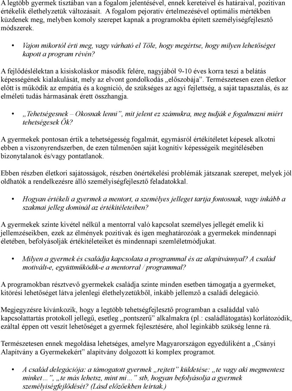 Vajon mikortól érti meg, vagy várható el Tőle, hogy megértse, hogy milyen lehetőséget kapott a program révén?