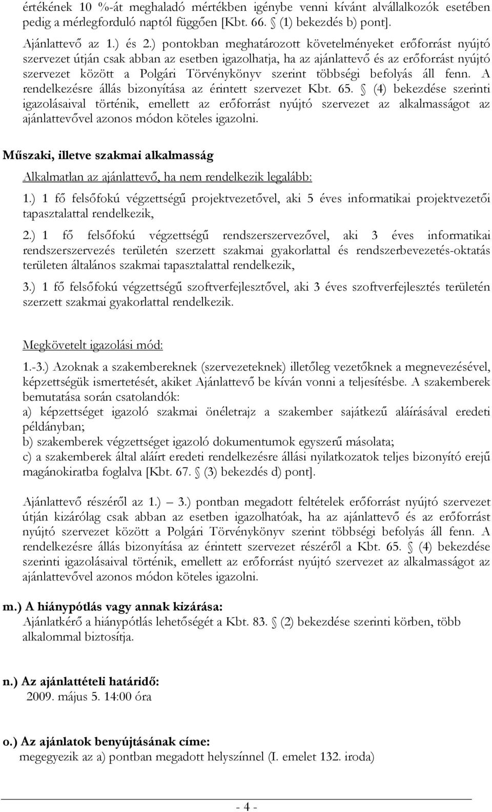 szerint többségi befolyás áll fenn. A rendelkezésre állás bizonyítása az érintett szervezet Kbt. 65.