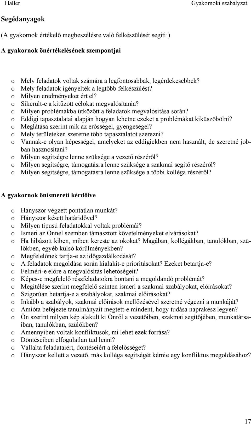 o Eddigi tapasztalatai alapján hogyan lehetne ezeket a problémákat kiküszöbölni? o Meglátása szerint mik az erősségei, gyengeségei? o Mely területeken szeretne több tapasztalatot szerezni?