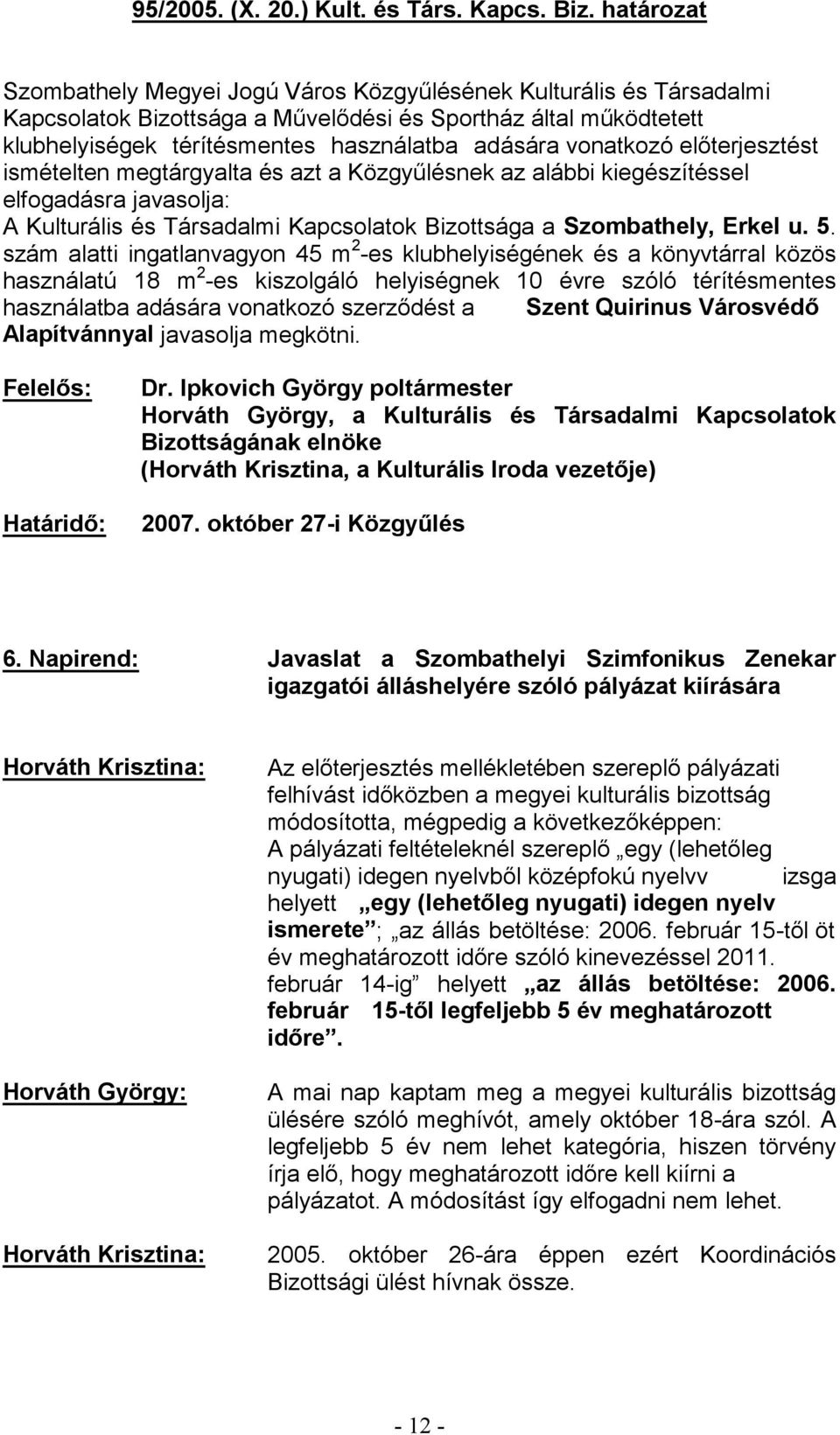 Ipkovich György poltármester Horváth György, a Kulturális és Társadalmi Kapcsolatok Bizottságának elnöke 2007. október 27-6.