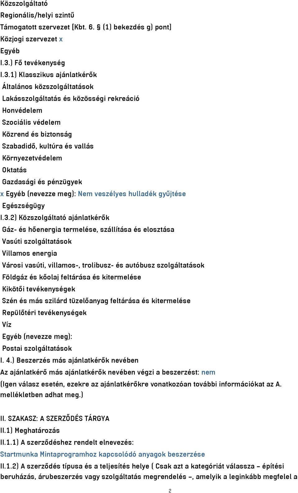 1) Klasszikus ajánlatkérők Általános közszolgáltatások Lakásszolgáltatás és közösségi rekreáció Honvédelem Szociális védelem Közrend és biztonság Szabadidő, kultúra és vallás Környezetvédelem Oktatás