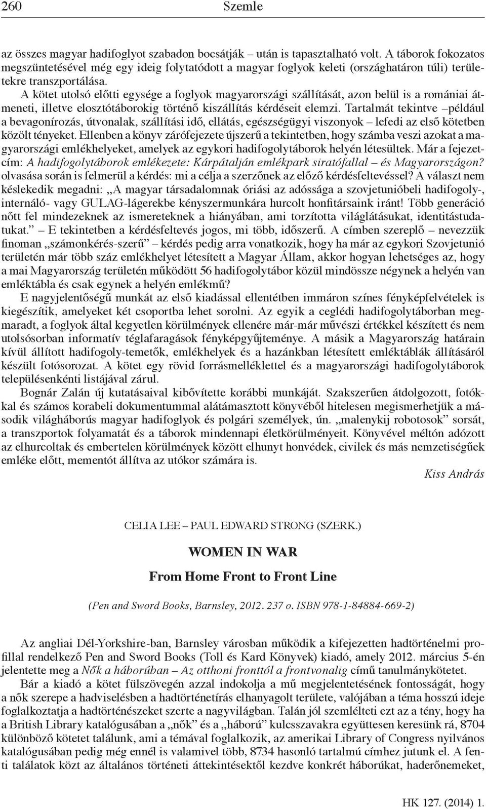 A kötet utolsó előtti egysége a foglyok magyarországi szállítását, azon belül is a romániai átmeneti, illetve elosztótáborokig történő kiszállítás kérdéseit elemzi.