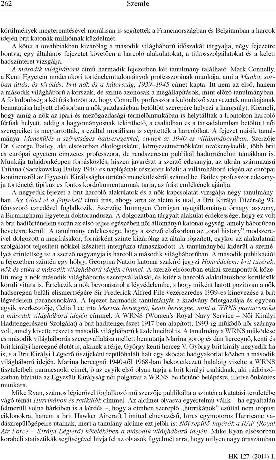 hadszínteret vizsgálja. A második világháború című harmadik fejezetben két tanulmány található.