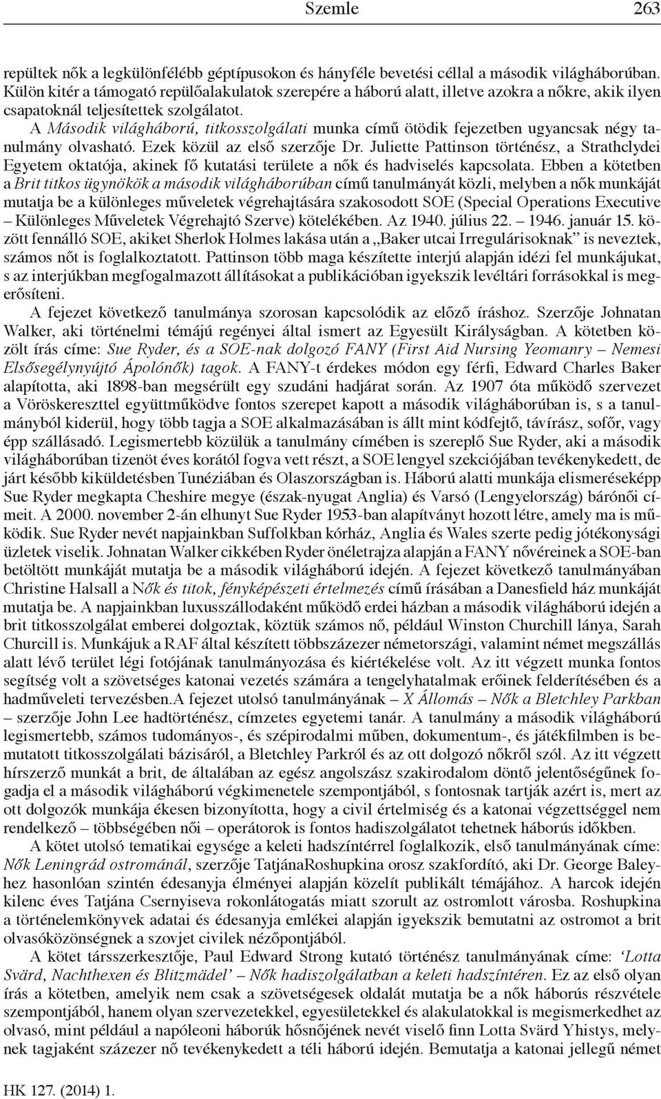 A Második világháború, titkosszolgálati munka című ötödik fejezetben ugyancsak négy tanulmány olvasható. Ezek közül az első szerzője Dr.