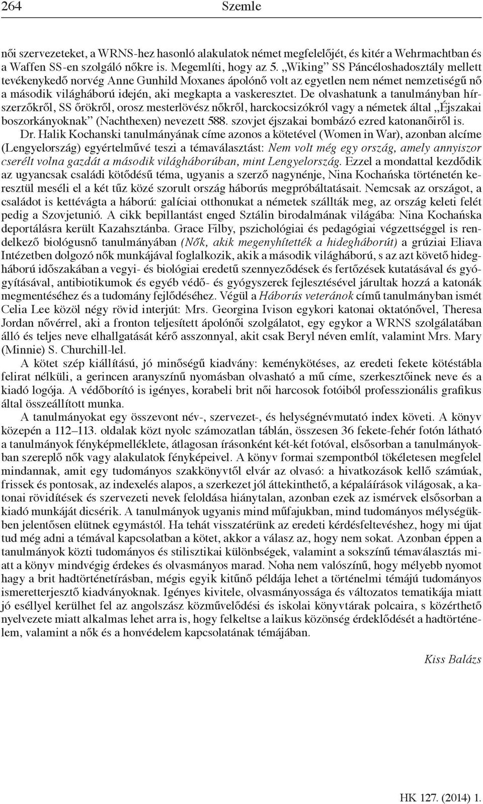 De olvashatunk a tanulmányban hírszerzőkről, SS őrökről, orosz mesterlövész nőkről, harckocsizókról vagy a németek által Éjszakai boszorkányoknak (Nachthexen) nevezett 588.