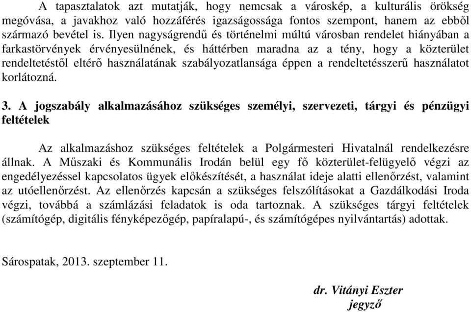 szabályozatlansága éppen a rendeltetésszerő használatot korlátozná. 3.