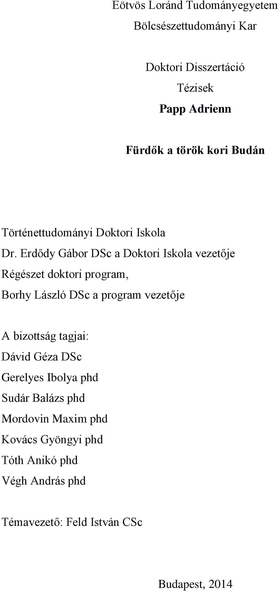 Erdődy Gábor DSc a Doktori Iskola vezetője Régészet doktori program, Borhy László DSc a program vezetője A