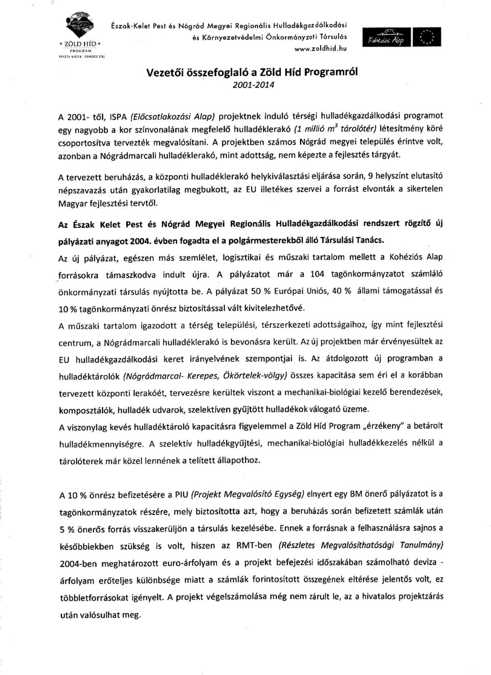 hulladéklerakó (1 millió m 3 tárolótér) létesítmény köré csoportosítva tervezték megvalósítani.