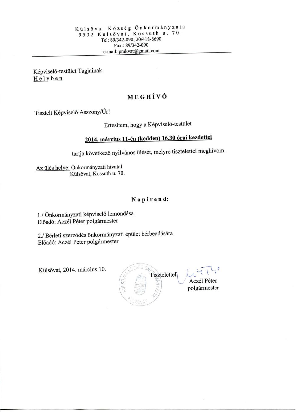 30 oral kezdettel tartja kovetkezo nyilvanos iileset, melyre tisztelettel meghivom. Az tiles helve: Onkormanyzati hivatal Kulsovat, Kossuth u. 70. 1.