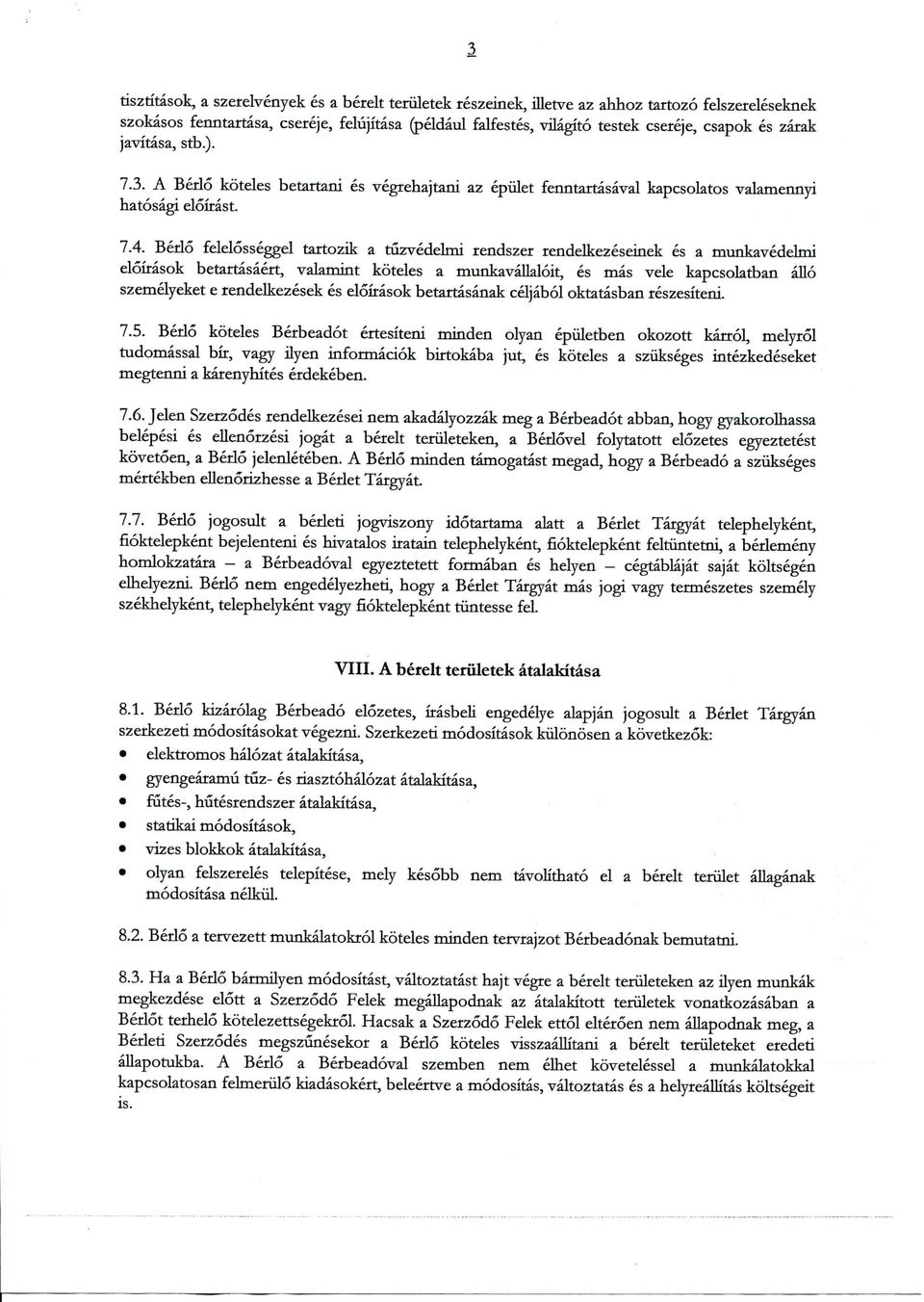 Berlo felelosseggel tartozik a tuzvedelmi rendszer rendelkezeseinek es a munkavedelrni eloirasok betartasaert, valamint koteles a munkavalkloit, es mas vele kapcsolatban allo szemelyeket e