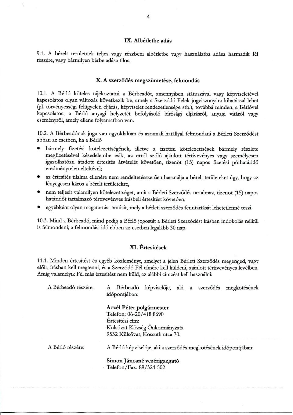 .1. A Berlo koteles tajekoztatni a Berbeadot, amennyiben statuszaval vagy kepviseletevel kapcsoktos olyan valtozas kovetkezik be, amely a Szerzodo Felek jogviszonyara kihatassal lehet (pi.