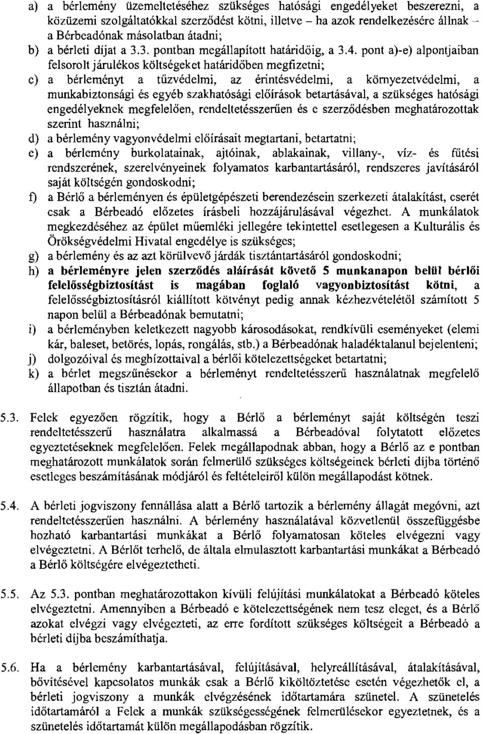 pont a)-e) alpontjaiban felsorolt j:irulekos k61tsegeket hatandoben megfizetni; c) a berlemenyt a tiizvedelmi, az erintesvedelmi, a k6myezetvedelmi, a munkabiztonsagi es egyeb szakhat6sagi eloirasok