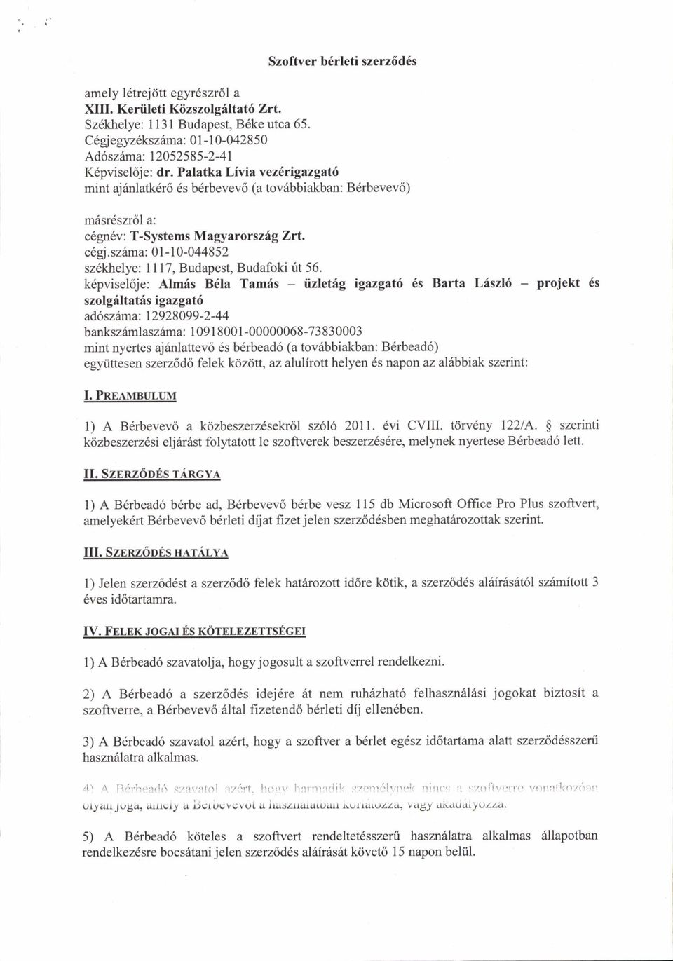 Palatka Livia vez6rigazgatd mint ajrinlatkdr6 6s bdrbevev<i (a tov6bbiakban: B6rbevevci) mdsrdszr6l a: c6gr6v: T-Systems Magyarorszrig Zrt. c6gi.