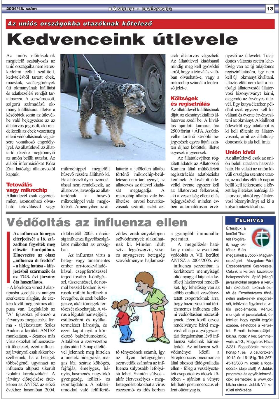 tartott ebek, macskák, vadászgörények úti okmányának kiállítási és adatkezelési rendjét tartalmazza.