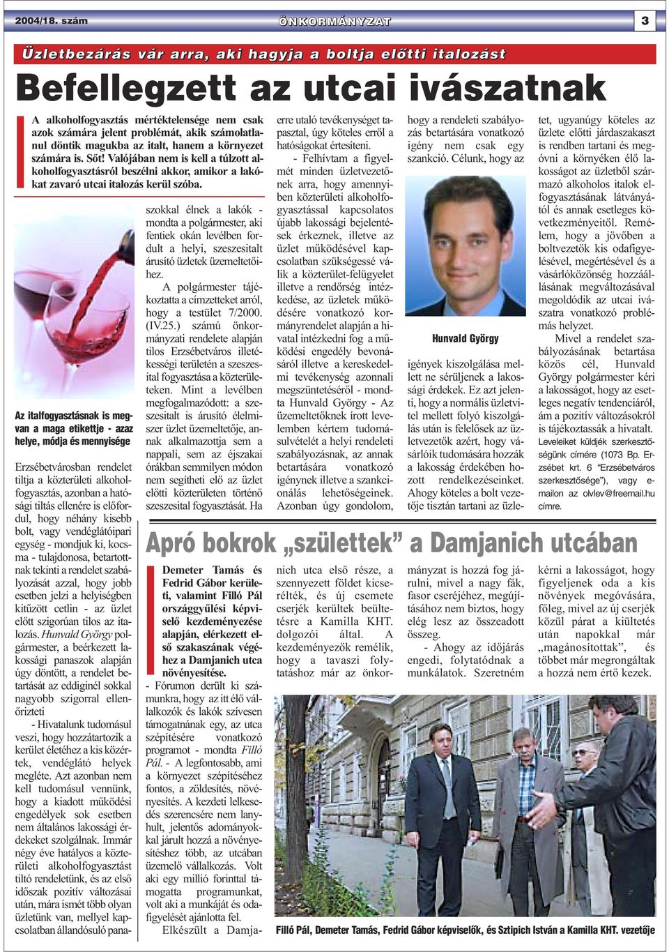 számolatlanul döntik magukba az italt, hanem a környezet számára is. Sőt! Valójában nem is kell a túlzott alkoholfogyasztásról beszélni akkor, amikor a lakókat zavaró utcai italozás kerül szóba.